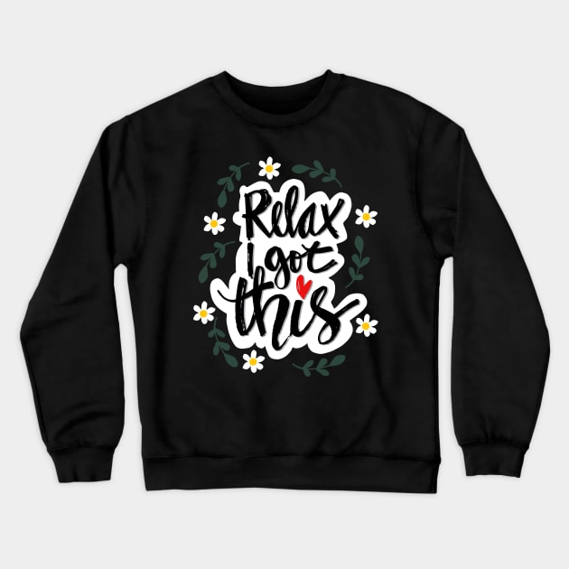 Relax i got this motivational quote. Crewneck Sweatshirt by Handini _Atmodiwiryo